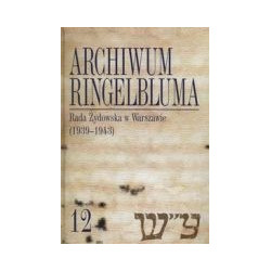 Archiwum Ringelbluma Konspiracyjne Archiwum Getta Warszawy Tom 12