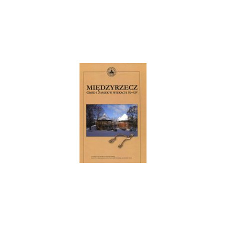 Międzyrzecz Gród i zamek w wiekach IX-XIV