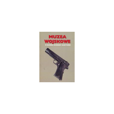 Muzea wojskowe w służbie ochrony zabytków