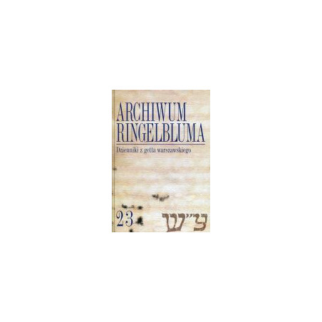 Archiwum Ringelbluma Konspiracyjne Archiwum Getta Warszawy, tom 23