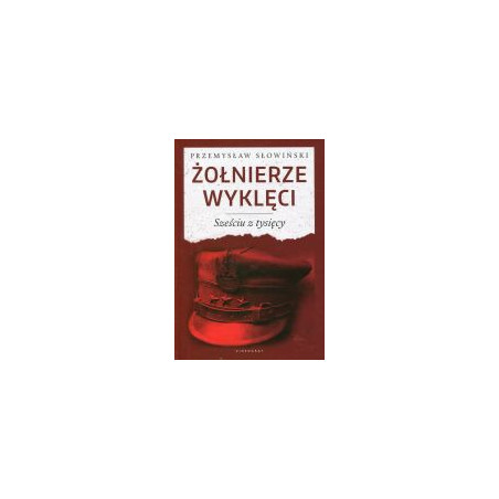 Żołnierze Wyklęci Sześciu z tysięcy