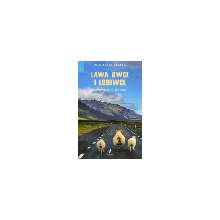 Lawa, owce i lodowce Zadziwiająca Islandia